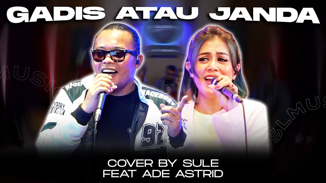 GADIS ATAU JANDA || COVER BY SULE FEAT ADE ASTRID