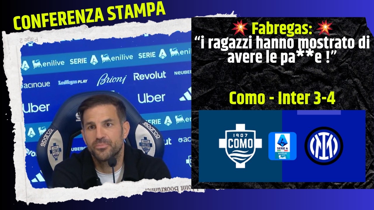 Le parole di Fabregas dopo Como-Inter 3-4 Coferenza stampa post partita