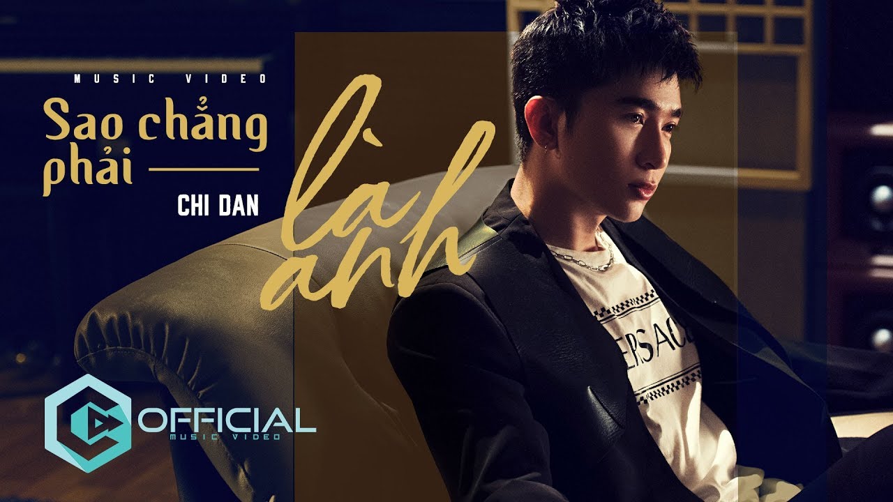 Sao Chẳng Phải L&agrave; Anh - Chi D&acirc;n | Official Music Video