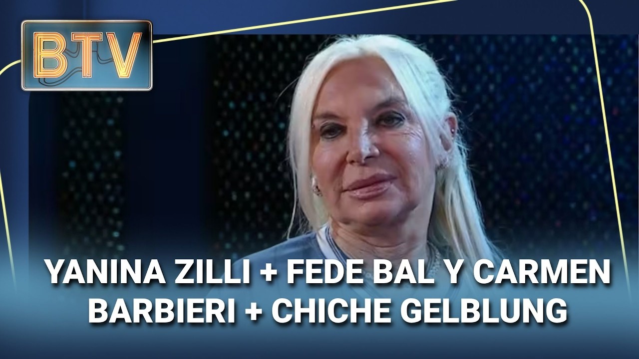 YANINA ZILLI + FEDE BAL Y CARMEN BARBIERI + CHICHE GELBLUNG #BTV | Programa completo (10/09/26)