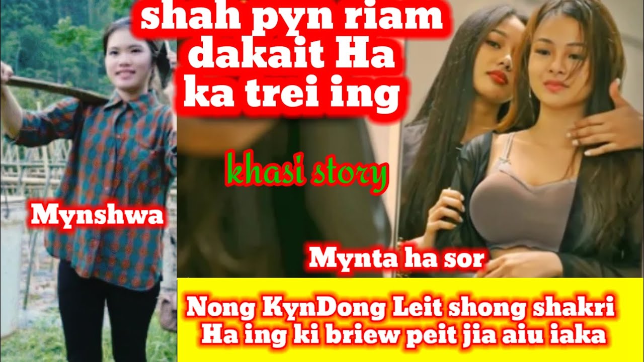 Shah  pyn Riam Dakaid haka Trai ing Kynthei Nong KynDong Leit bylla sha Sor || khasi story 