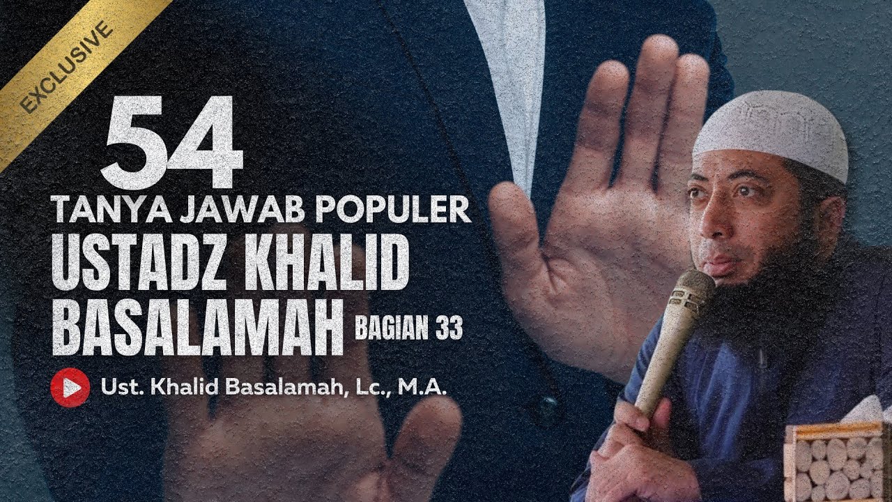 54 TANYA JAWAB POPULER USTADZ KHALID BASALAMAH BAGIAN 33
