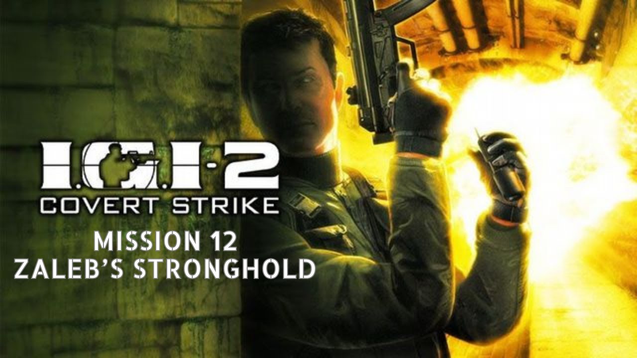 IGI 2 Covert Strike – Mission 12: Zaleb’s Stronghold | Walkthrough