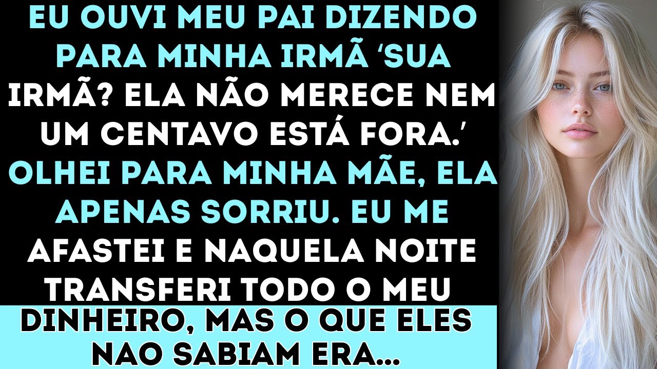 “Meus pais disseram à minha irmã: ‘Sua irmã? Ela não merece um centavo — está fora.’ Então eu fiz…”