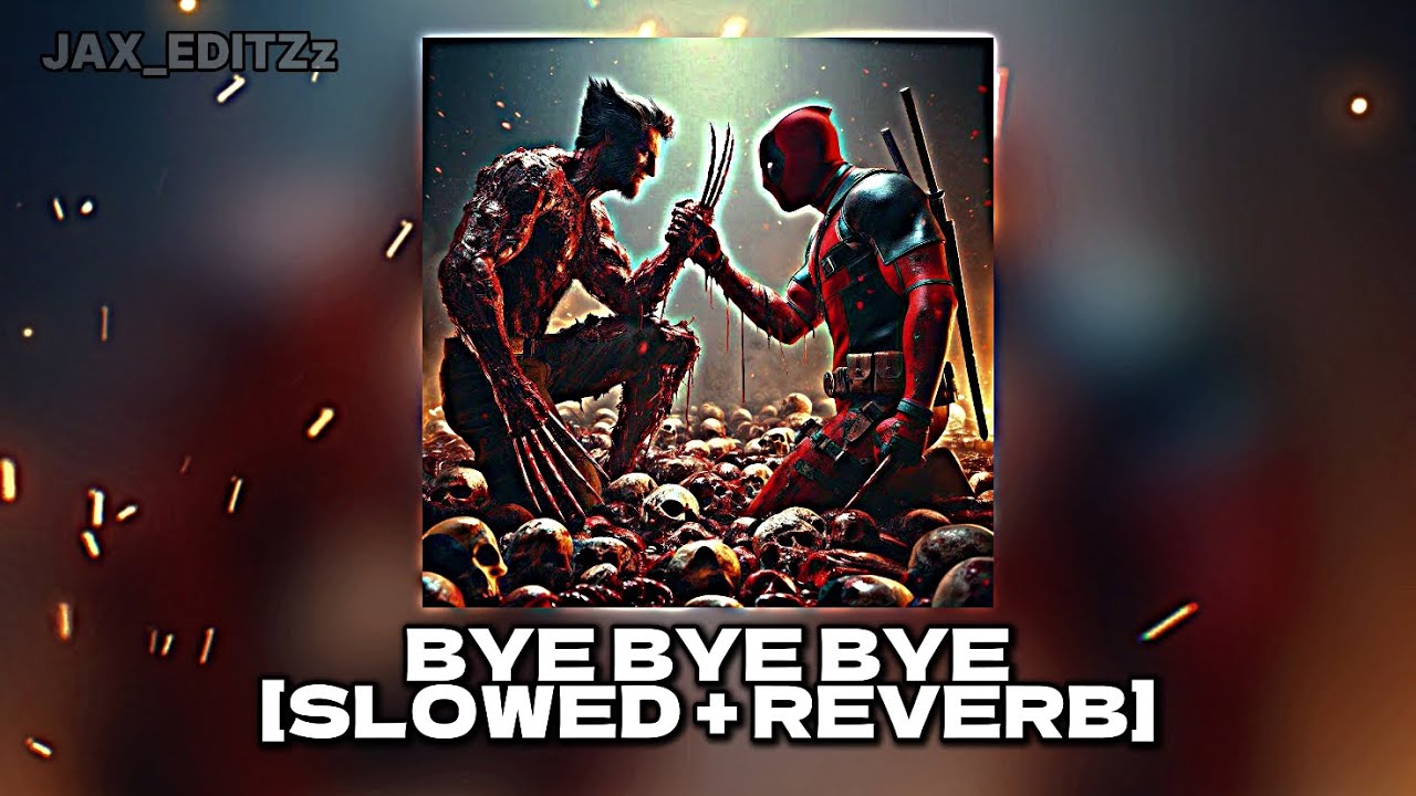 Bye bye bye | Deadpool & Wolverine [slowed + Reverb]