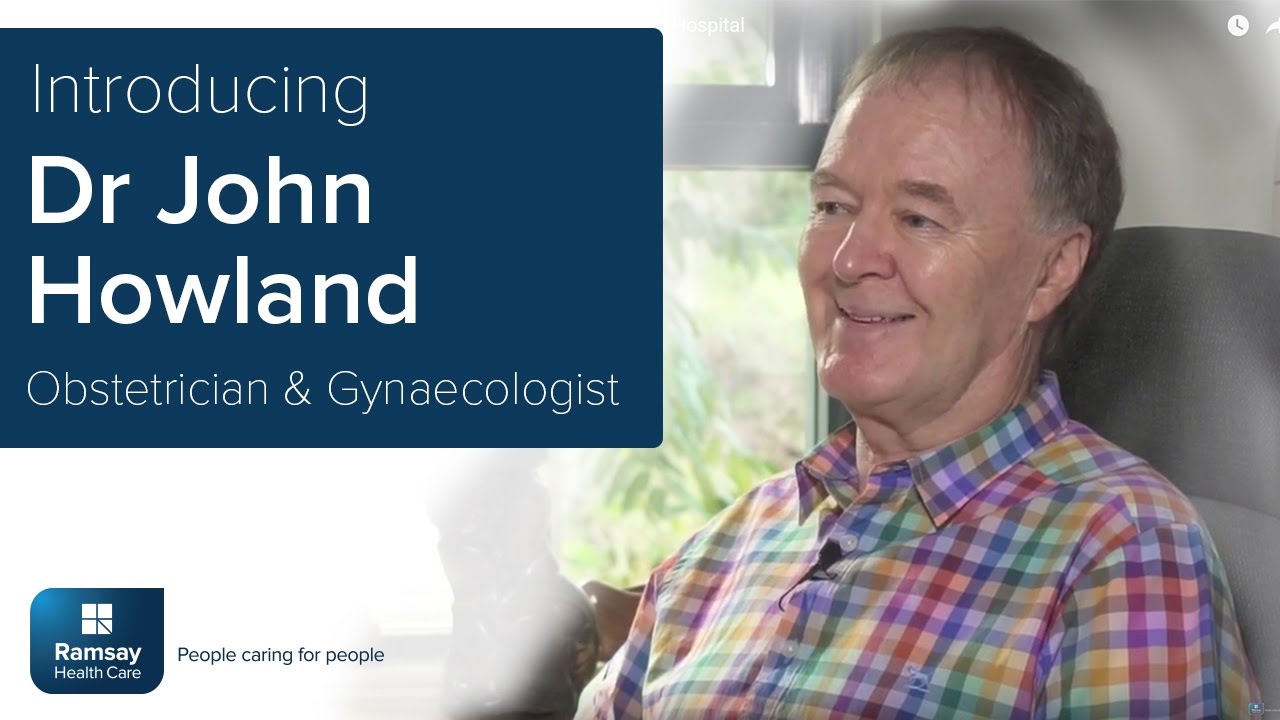 Insight into Dr John Howland | Obstetrician & Gynaecologist at North West Private Hospital