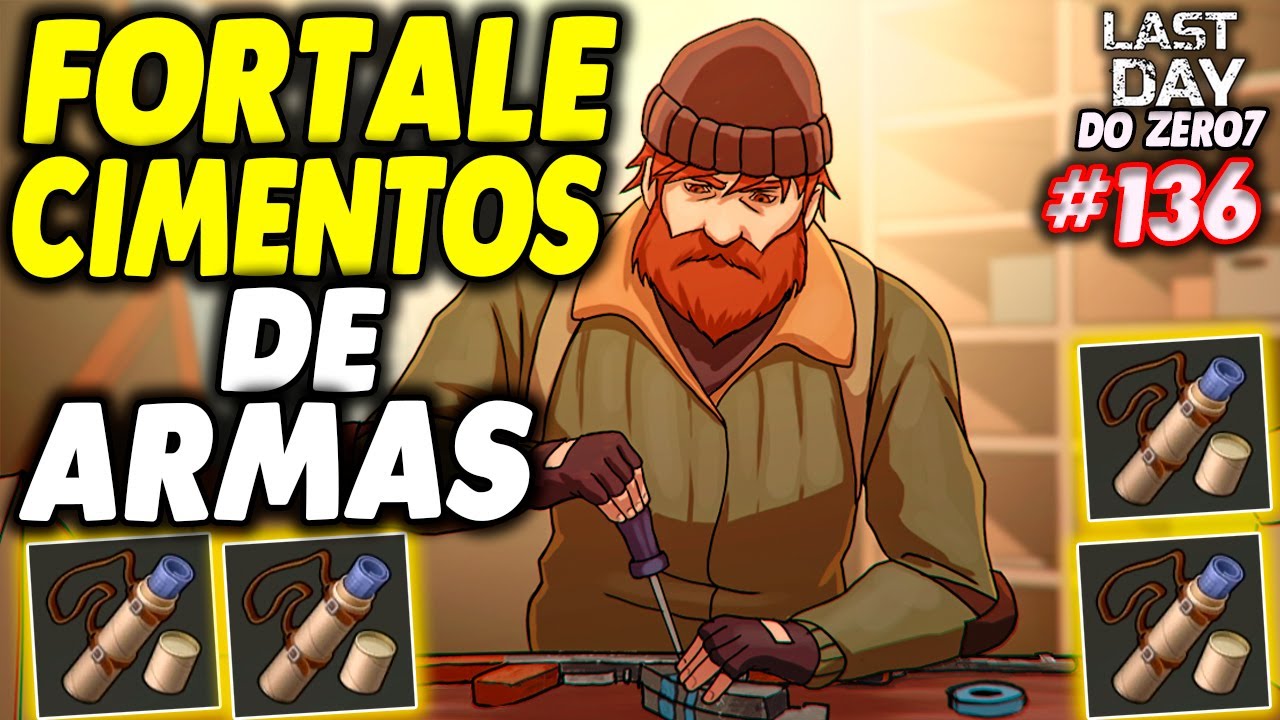 NOVOS FORTALECIMENTOS DE ARMAS - LAST DAY DO ZERO 7 #136