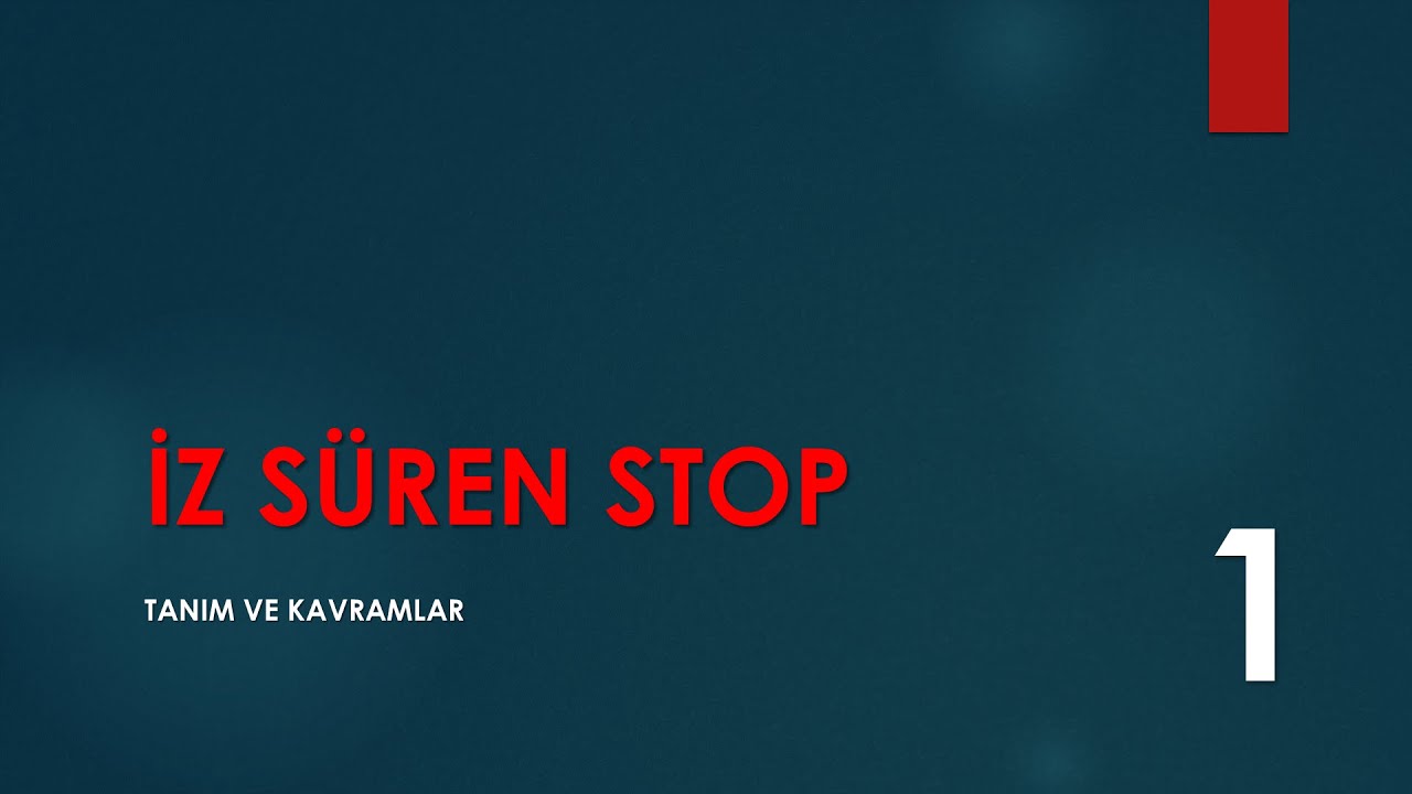 İZ SÜREN STOP 1-Tanım ve Kavramlar
