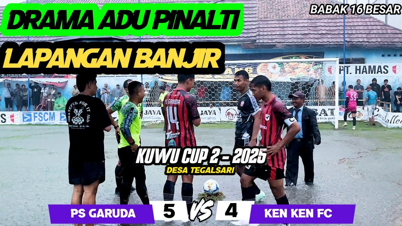 LAPANGAN BANJIR DRAMA ADU PINALTI PS GARUDA VS KEN KEN FC 5-4 FULL TIME || KUWU CUP 2 TEGALSARI