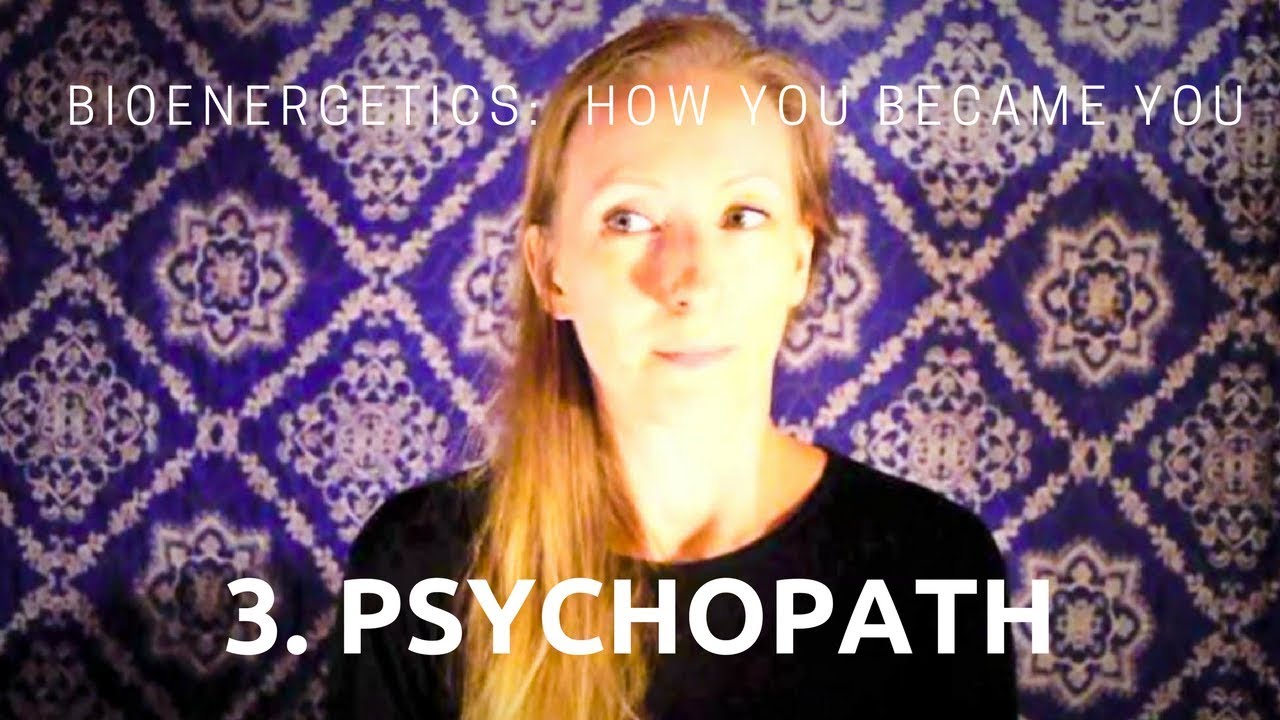 Bioenergetics Part 3: Psychopath