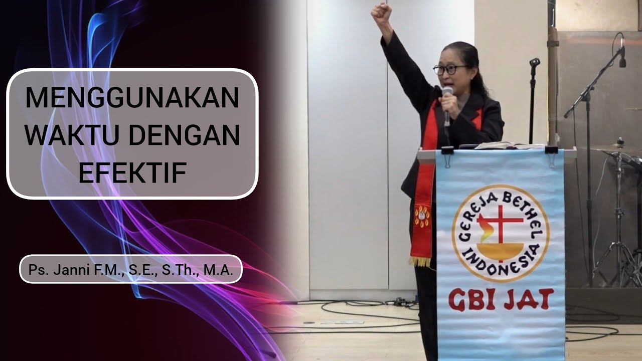 Menggunakan Waktu Dengan Efektif - Ps. Janni Fiana Muljadi, S.E., S.Th., M.A
