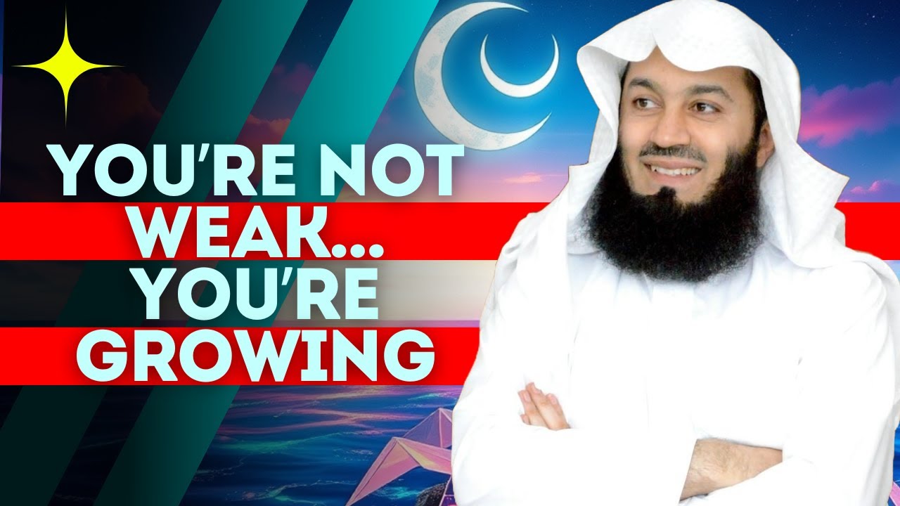 You’re Not Weak - You’re Growing | Mufti Menk