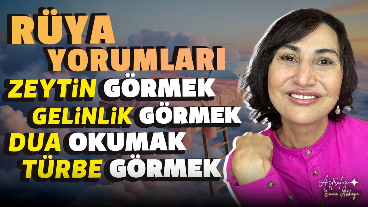 Rüya Yorumları: Rüyada Zeytin Görmek, Gelinlik Görmek, Dua Okumak, Türbe Görmek | Emine Akkaya
