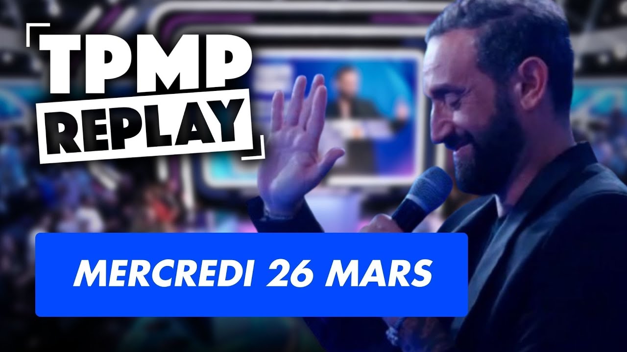 LA DERNI&Egrave;RE &Eacute;MISSION DE TPMP | &Eacute;mission compl&egrave;te du 26 Mars | TPMP Replay