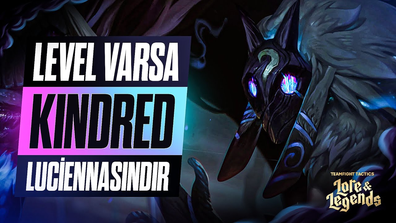 LEVEL VARSA KINDRED LUCİENNASINDIR | HOLYTHOTH TFT