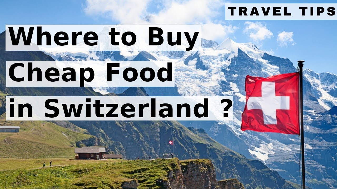 Where to Buy Cheap Food in Switzerland ? Travel Tips