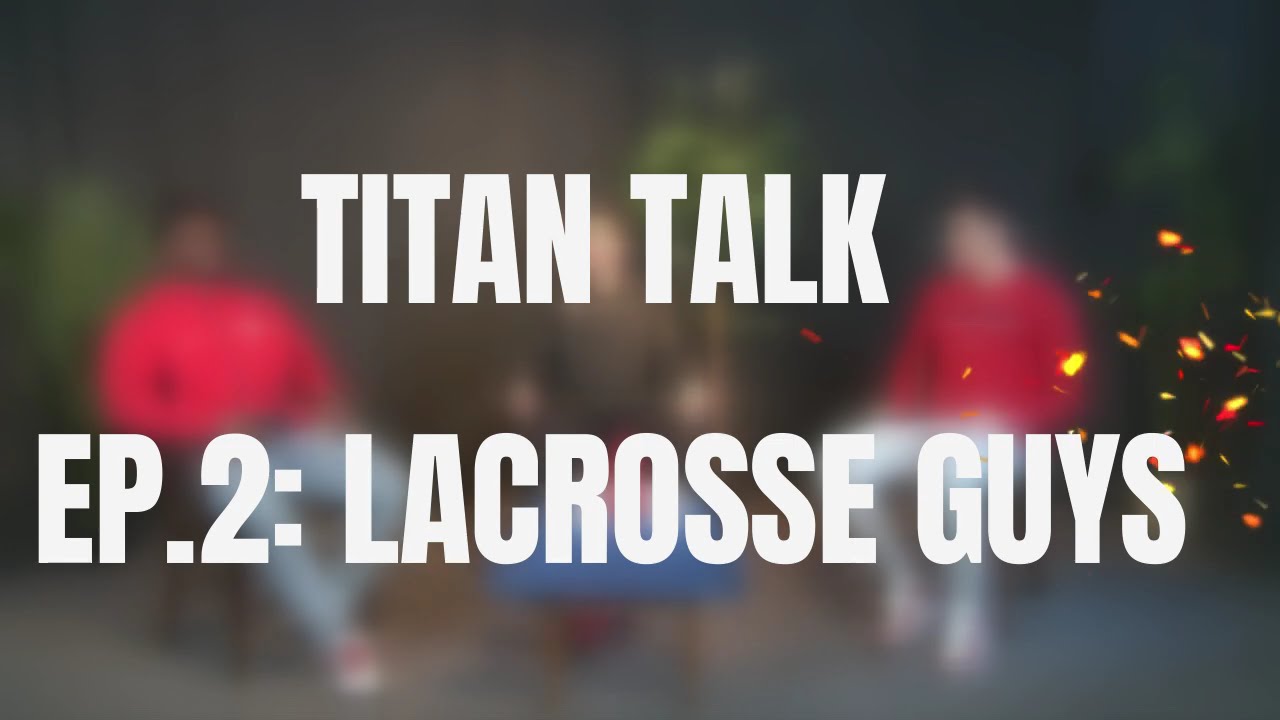 Titan Talk Ep. 2: The Lacrosse Guys | Charlie Hayes
