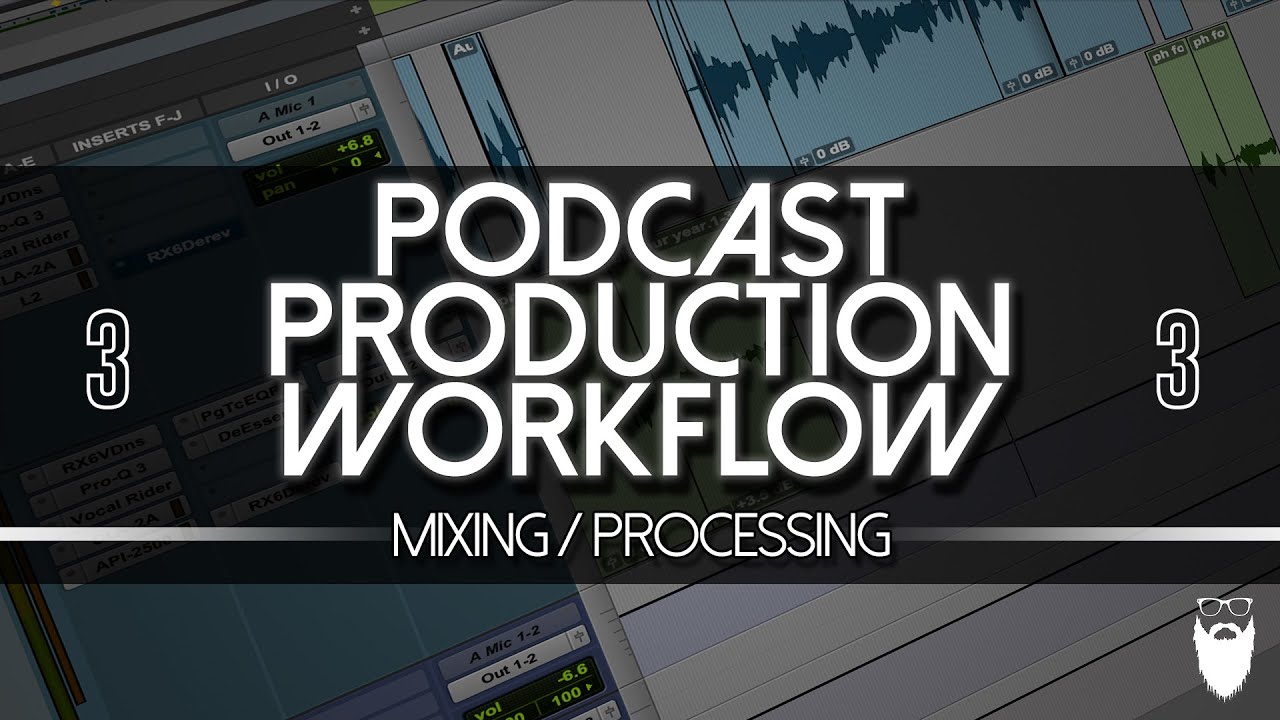 Podcast Production Workflow: Mixing and Processing! (Part 3)