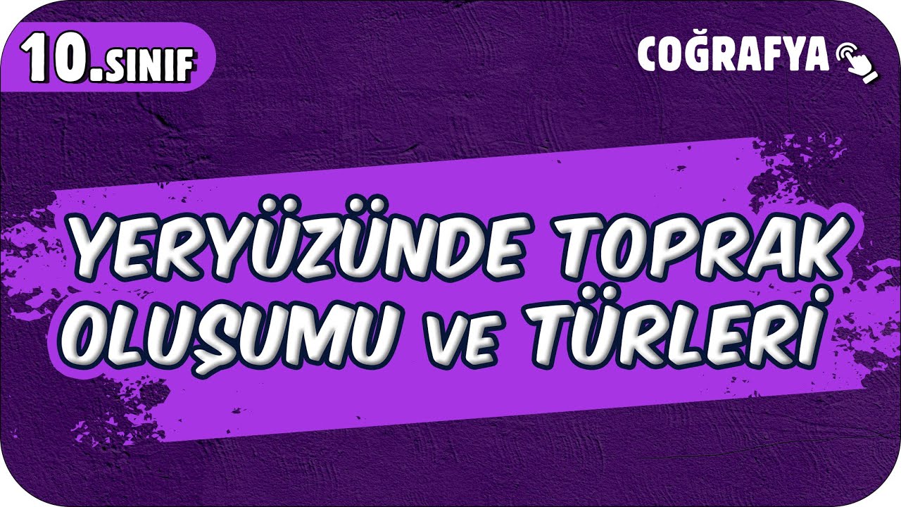 Yeryüzünde Toprak Oluşumu ve Türleri | 10.Sınıf Coğrafya #2025