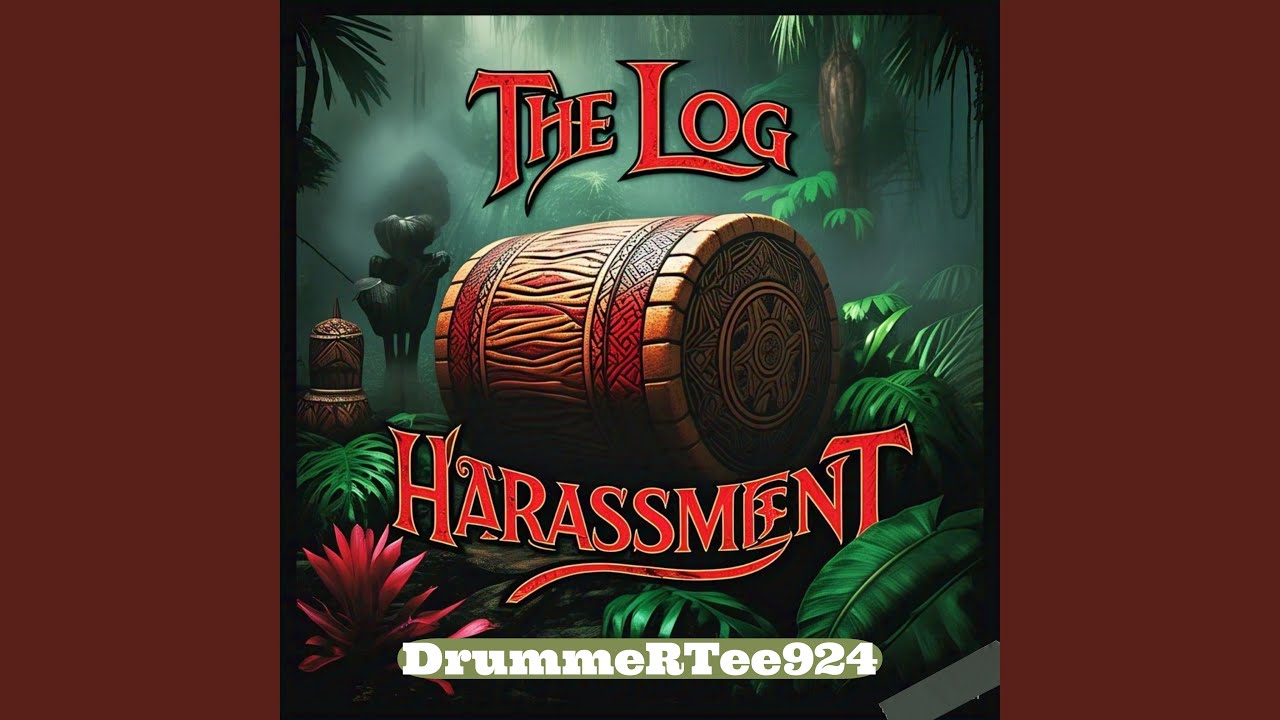 The Log Harassment (Log Drum Harassment)