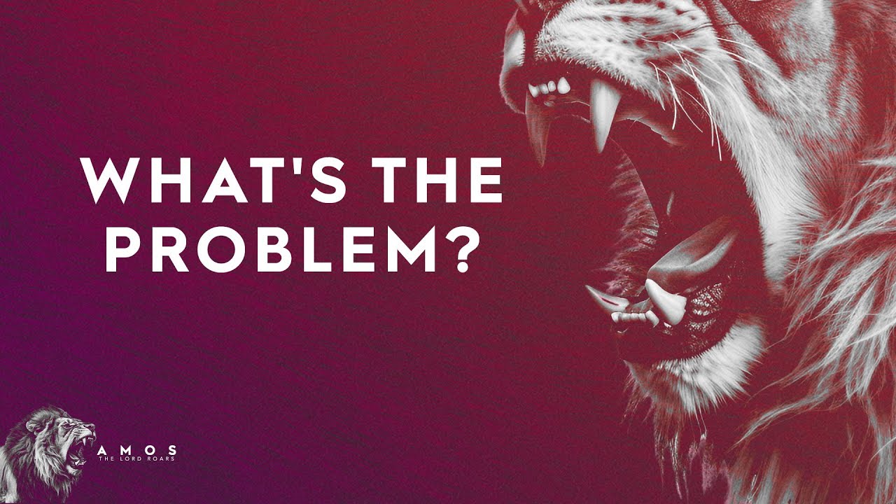 What's The Problem? (Amos 2:6-16)