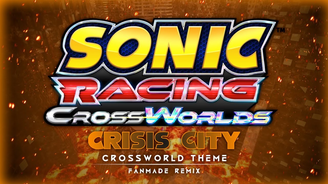 Sonic Racing CrossWorlds | Crossworld: Crisis City (Fanmade Remix)