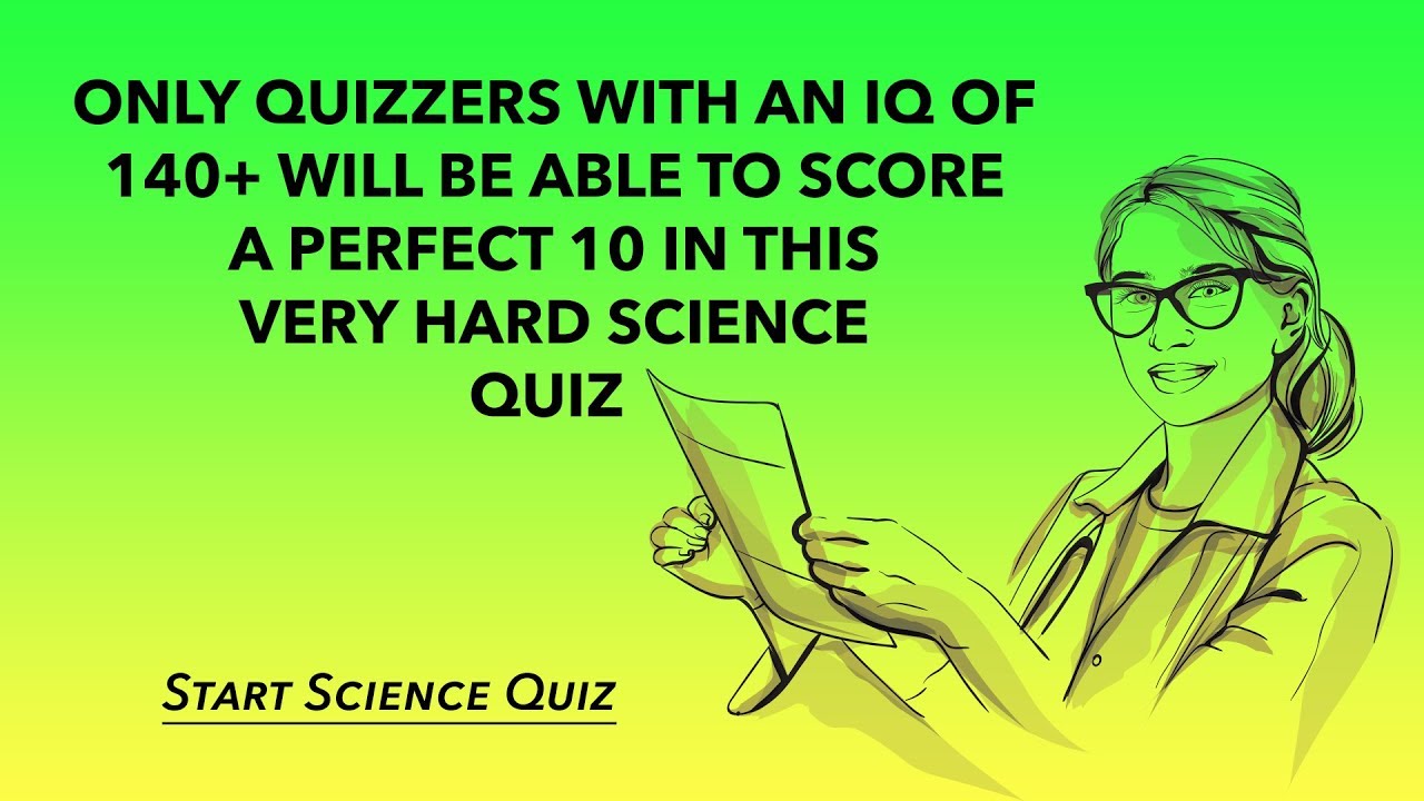 Hard Science Quiz -Tell us if you scored an impossible 10