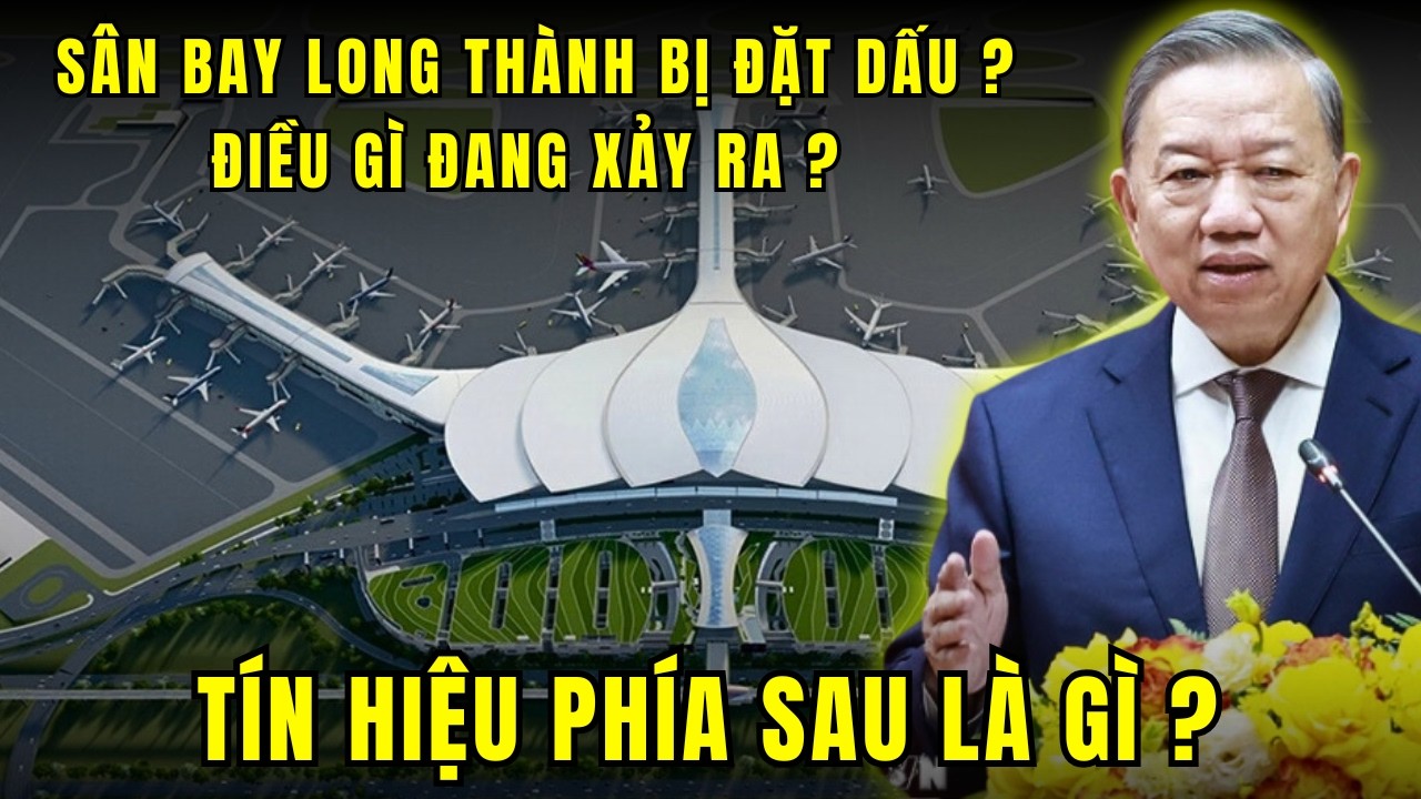 Vì sao Tổng Bí thư Tô Lâm nhắc đến sân bay Long Thành vào thời điểm này ?
