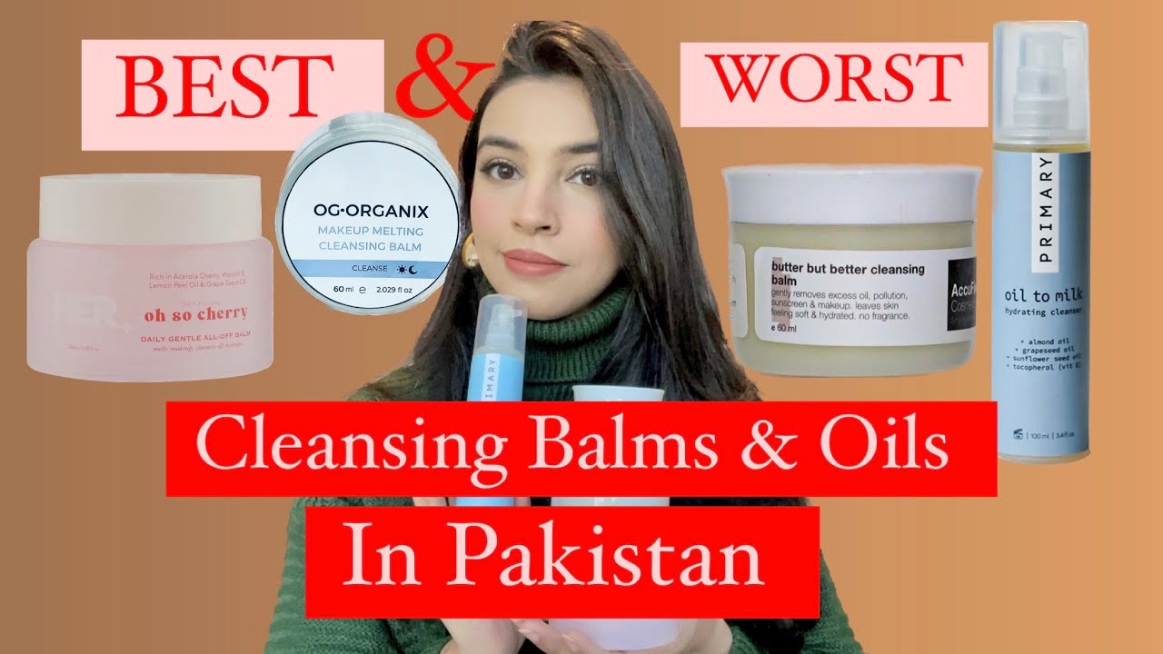 Best & Worst Cleansing Balms & Cleansing Oils In Pakistan