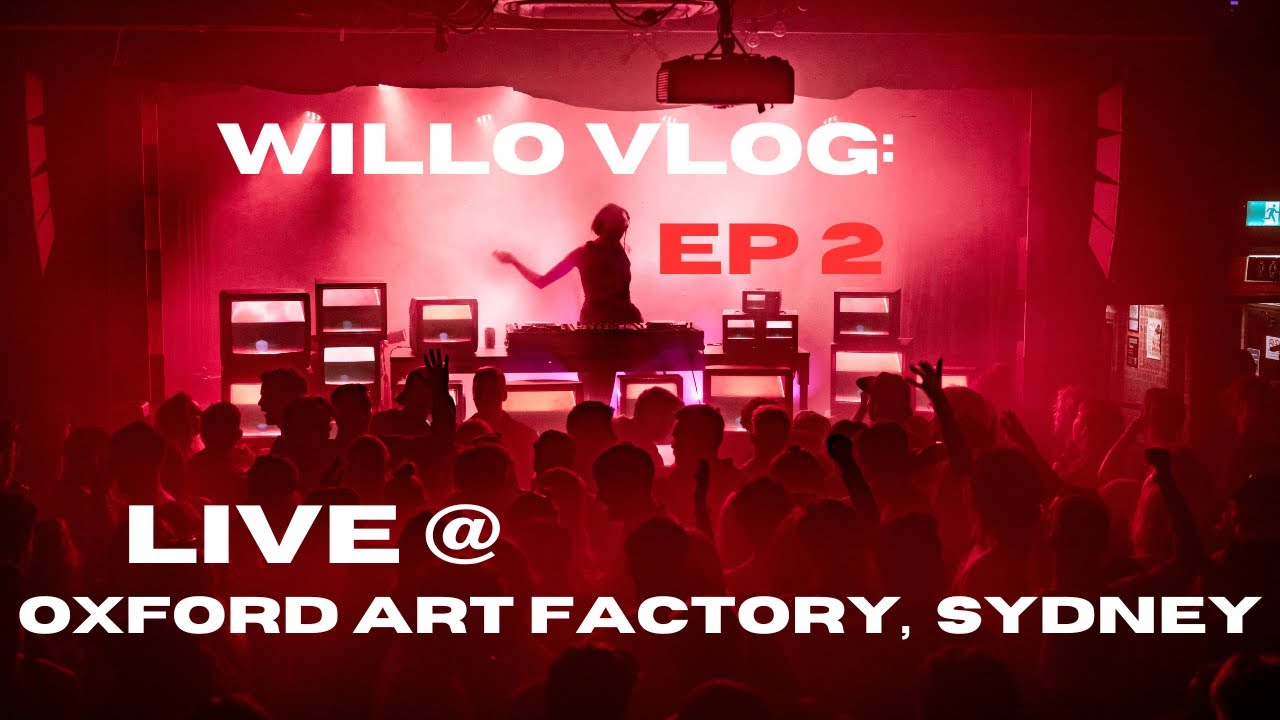 WILLO VLOG EP 2: OXFORD ART FACTORY, SYDNEY