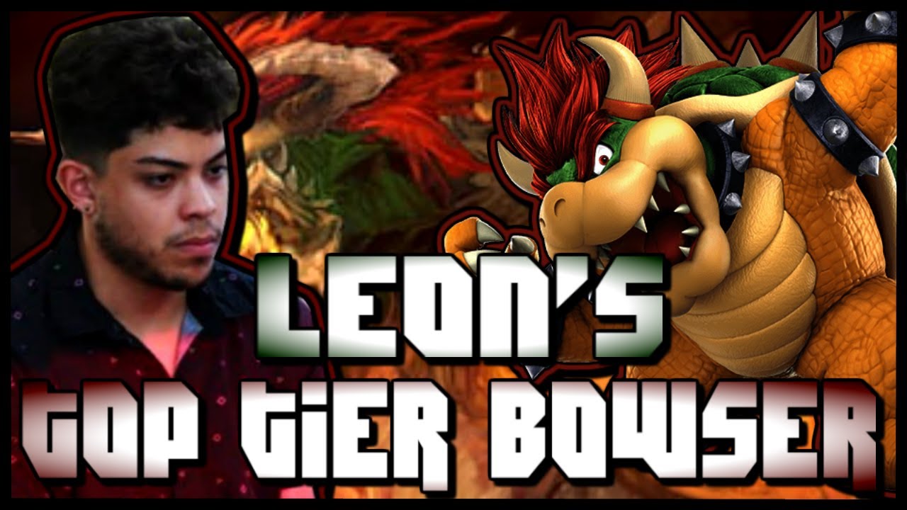 LEON'S TOP TIER BOWSER