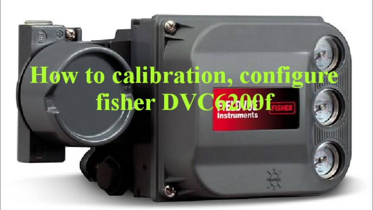 How to calibration, configure  fisher  DVC6200 foundation fieldbus