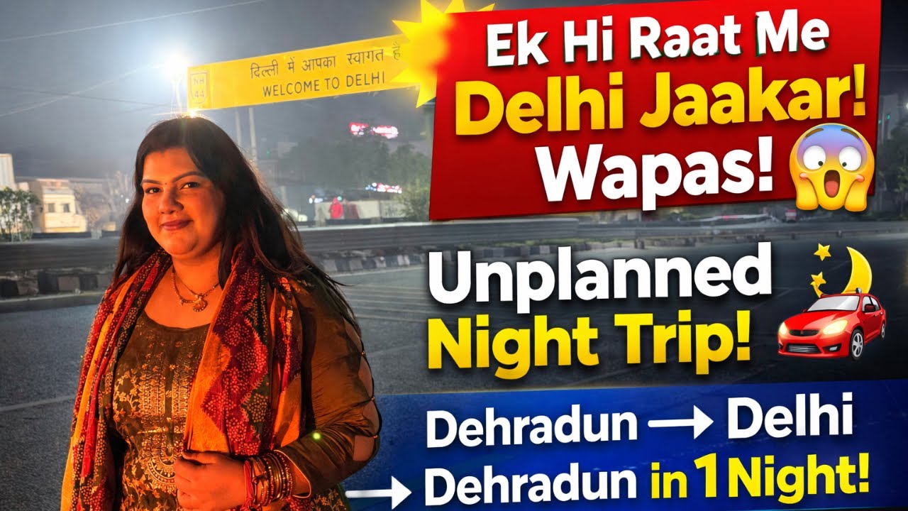 Ek Hi Raat Me Dehradun ➝ Delhi ➝ Dehradun 😱 | Unplanned Night Trip Vlog