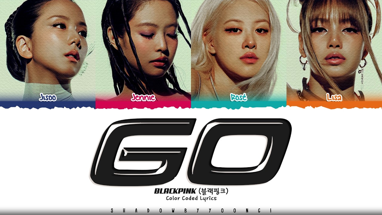 BLACKPINK 'GO' Lyrics (블랙핑크 GO 가사) [Color Coded Lyrics] | ShadowByYoongi