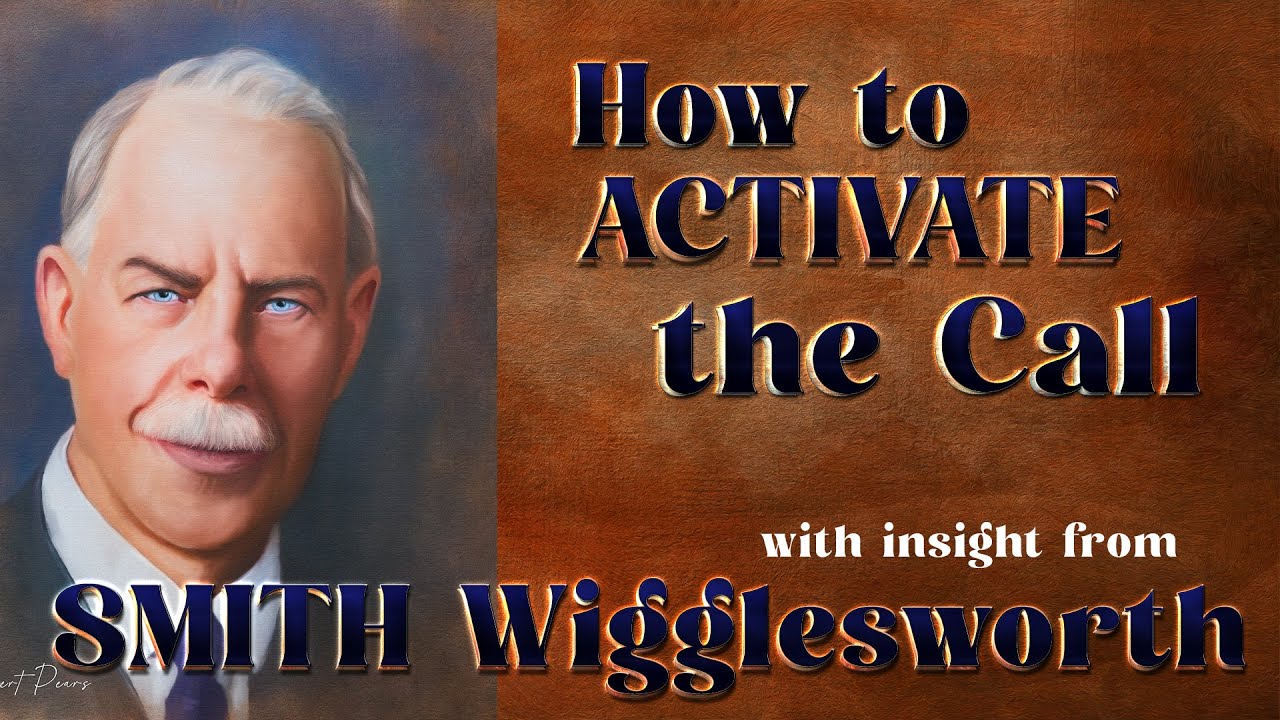 Smith Wigglesworth  Insight into Divine Activation of the Call and Purpose