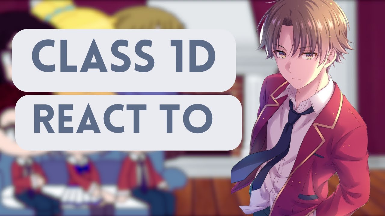 Class 1d react to Ayanokõji Kiyotaka | Classroom of the Elite