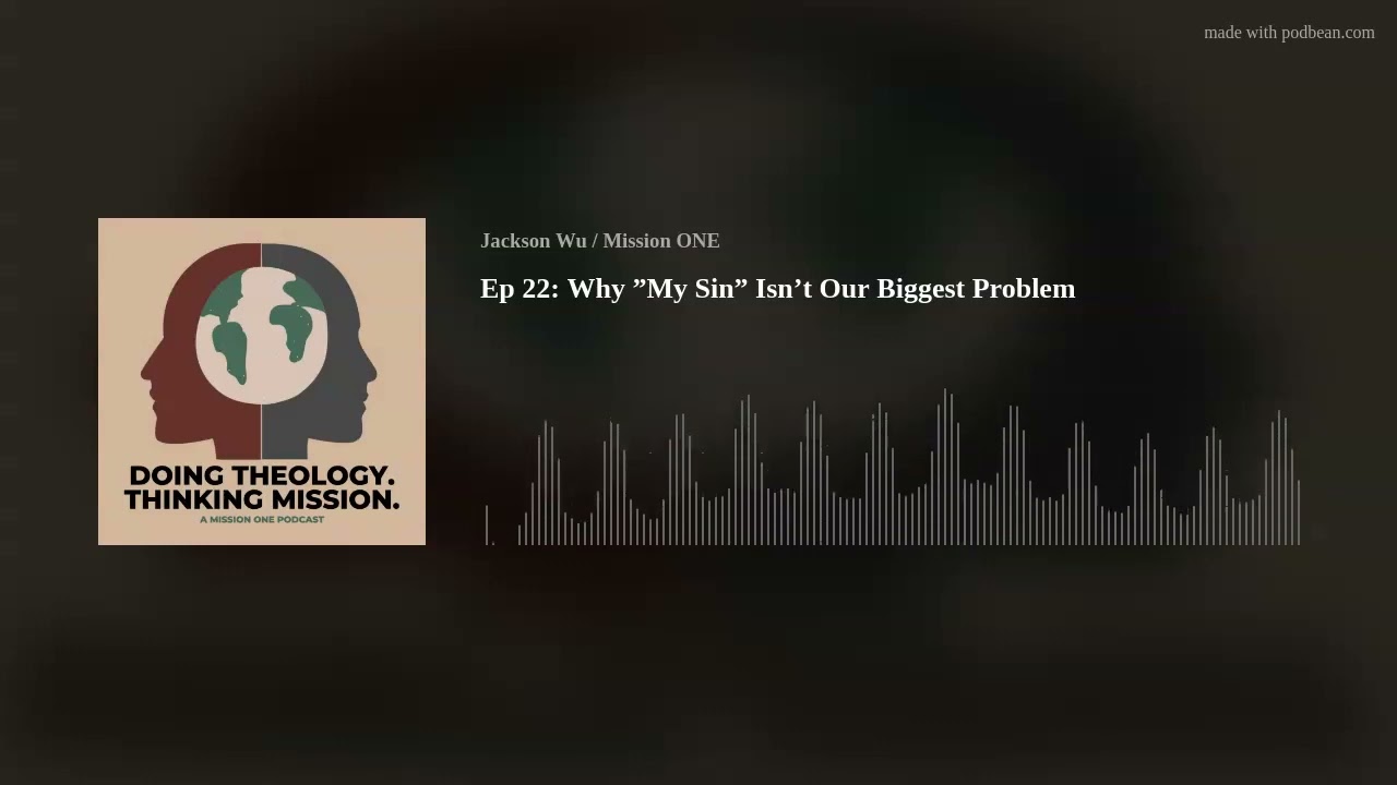 Ep 22: Why ”My Sin” Isn’t Our Biggest Problem