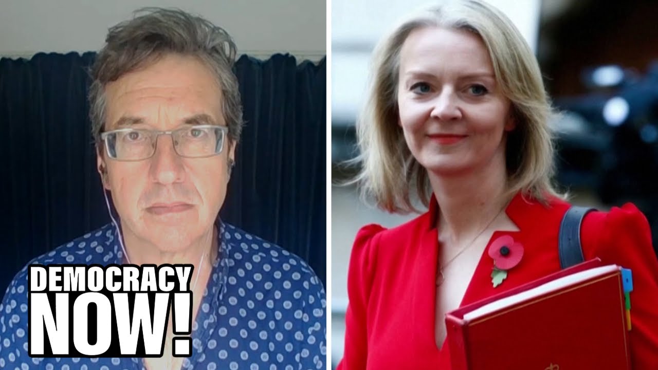 George Monbiot: New U.K. PM Liz Truss Has 