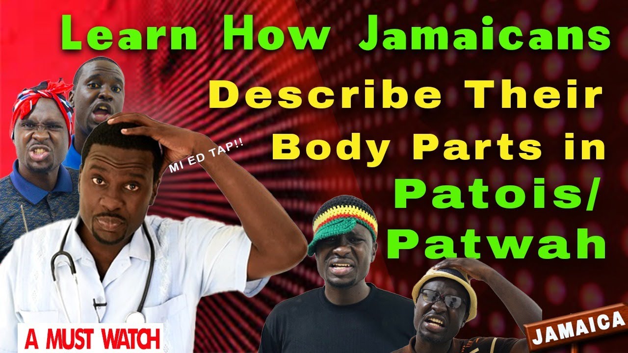 How to describe the human body parts in Patois/Patwah