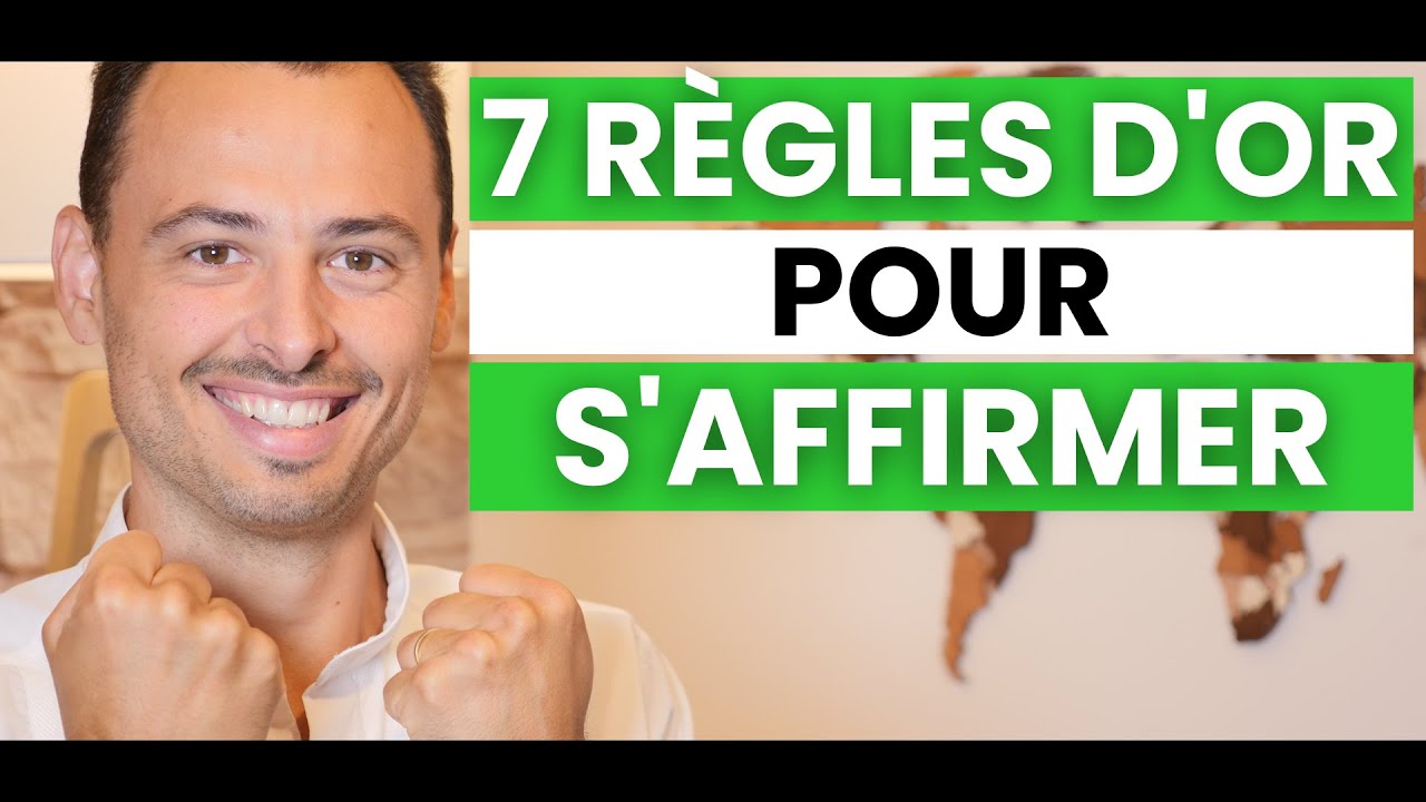 Comment S’AFFIRMER FACE AUX AUTRES et DANS LA VIE (Apprendre à s’affirmer) - LES 7 RÈGLES D'OR