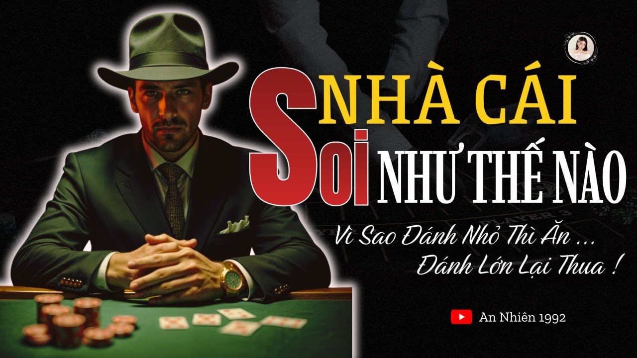 TÂM SỰ CỜ BẠC - Sự thật về việc nhà cái soi người chơi !