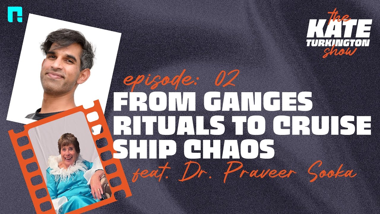 The Kate Turkington Show | EP02 | Ganges Rituals and Cruise Ship Chaos with Dr. Praveer Sooka