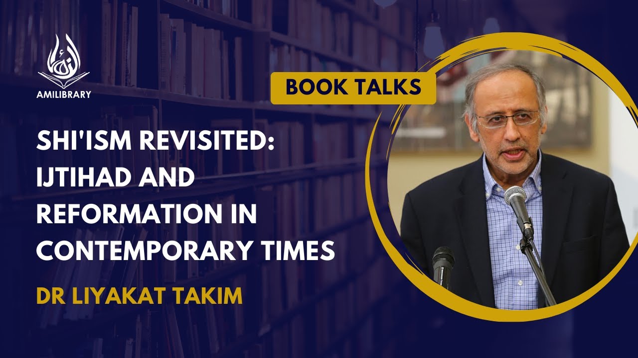 Shi'ism Revisited: Ijtihad and Reformation in Contemporary Times by Dr Liyakat Takim