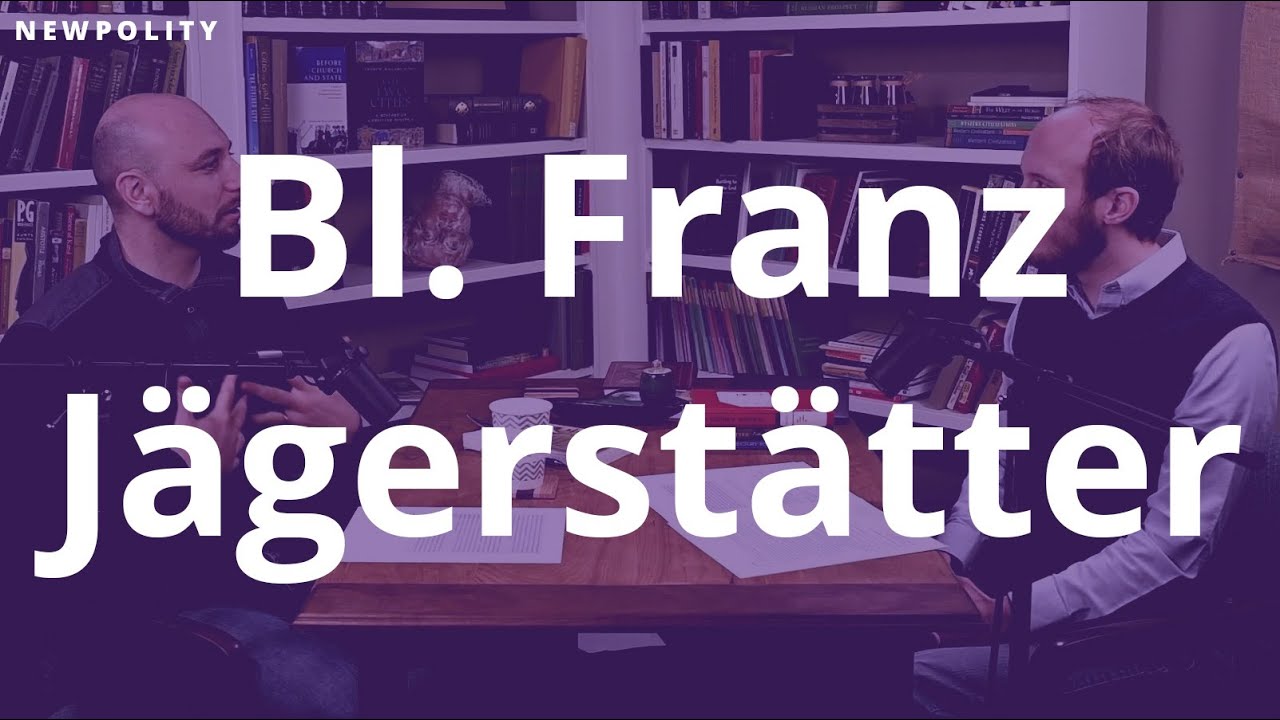 Political Saints: Blessed Franz Jägerstätter