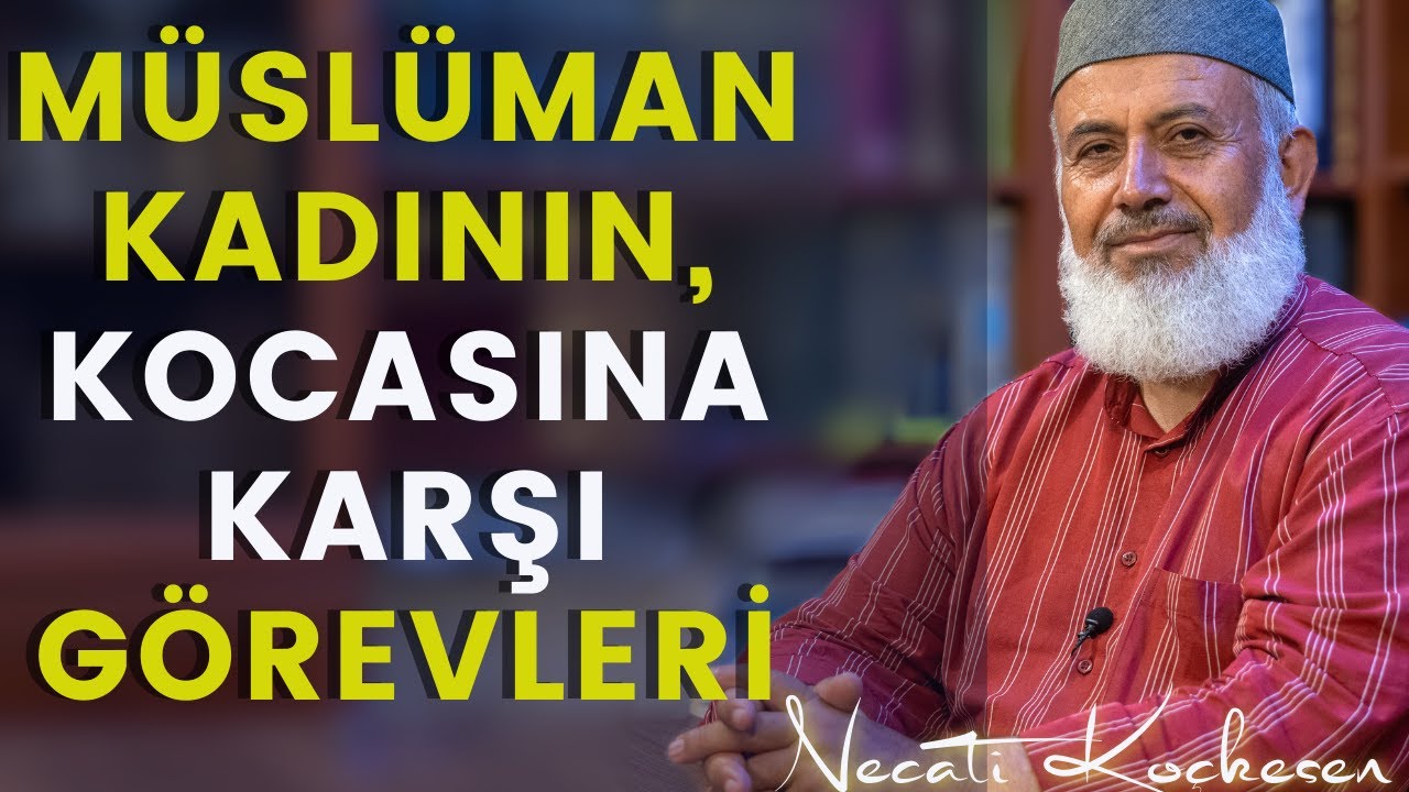 Kadının, Kocasına Karşı Görevleri - Sorun Söyleyelim - Necati Koçkesen