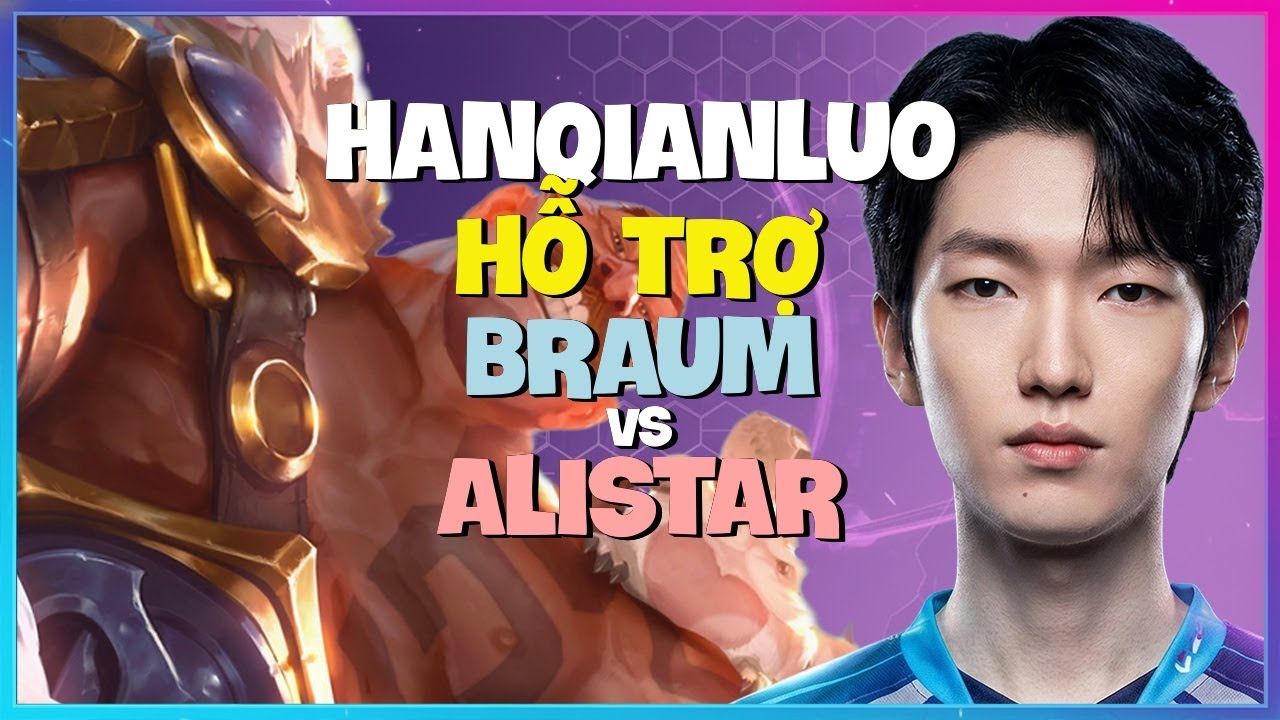 HanQianLuo phô diễn nghệ thuật bảo kê và macro đỉnh cao với Braum Thách Đấu Vietsub