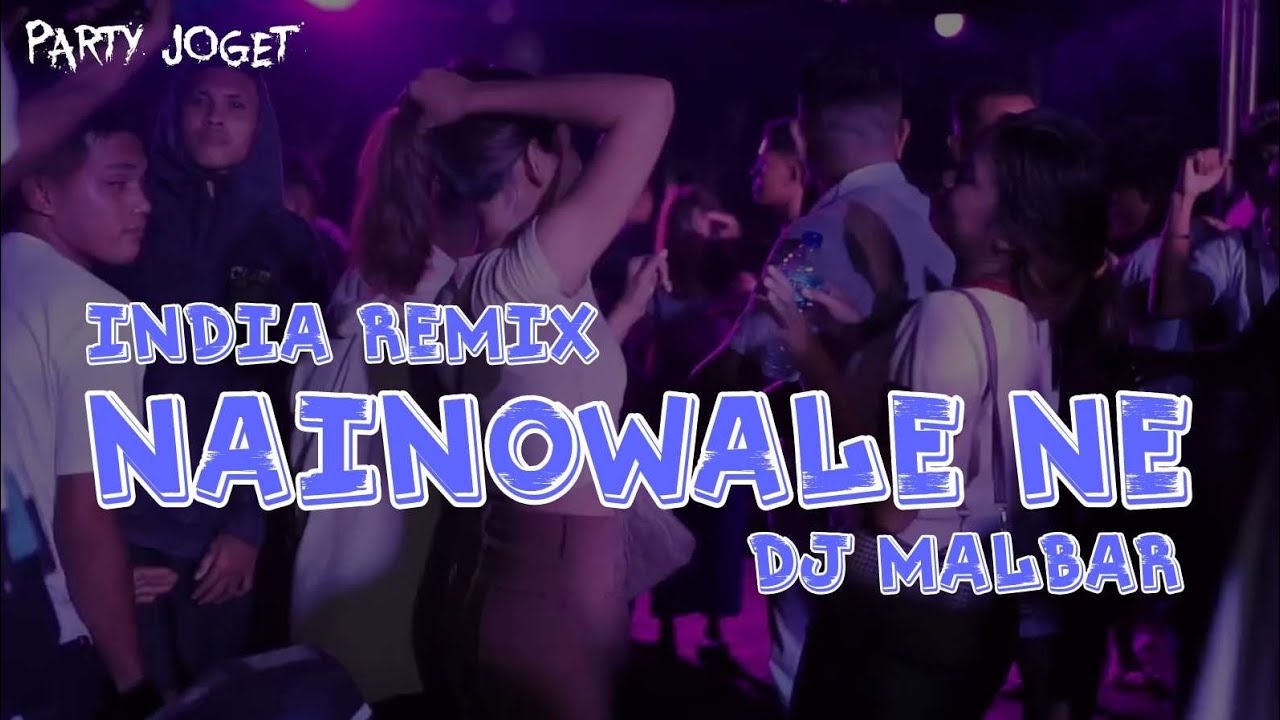 INDIA NAINOWALE NE PARTY JOGET 💃🏻💃🏻 - NOVEMBER GACOR - DJ MALBAR REMIX