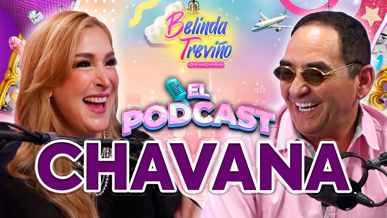 El Podcast con Ernesto Chavana - Belinda Treviño