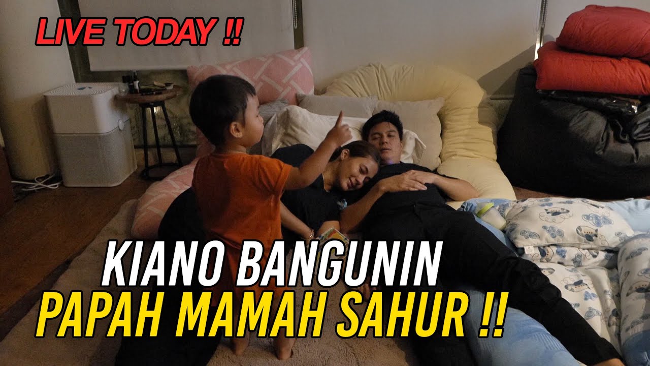 LIVE TODAY ‼️ AYO PAH , MAAHH SAHUURR ‼️ KIANO YANG BANGUNIN PAPAH MAMAH SAHUR ...