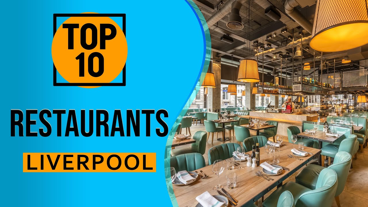 Top 10 Best Restaurants in Liverpool, England